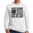 Awesome Like My Dad Fathers Day Usa Flag Dad Husband Family Men Long Sleeve T-Shirt