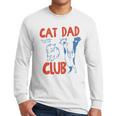 ON Back Cat Dad Club Life Is Better With Cats Father's Day Men Long Sleeve T-Shirt ON Back Cat Dad Club Life Is Better With Cats Father's Day Men Long Sleeve T-Shirt