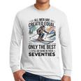 Only The Best Still Go Skiing In Their Seventies Men Dad Men Long Sleeve T-Shirt