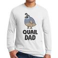 California Quail Bird Dad Quail Dad Men Long Sleeve T-Shirt California Quail Bird Dad Quail Dad Men Long Sleeve T-Shirt