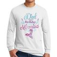 Dad Of The Birthday Mermaid Birthday Party Mermaid Dad Men Long Sleeve T-Shirt