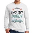 Daddy Dad 2nd Birthday Two Fast Race Car Second Bday Party Men Long Sleeve T-Shirt