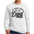 My Favorite People Call Me Dad Father's Day Men Long Sleeve T-Shirt