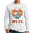 Garden I'Ll Be In My Office Father Day Plant Dad Men Long Sleeve T-Shirt
