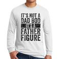 It's Not A Dad BOD It's A Father Figure Vintage Joke Men Long Sleeve T-Shirt It's Not A Dad BOD It's A Father Figure Vintage Joke Men Long Sleeve T-Shirt