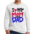 I Love My Mom And Dad Idea Shirt Men Long Sleeve T-Shirt