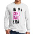 Retro In My Dad Girl Era Father's Day Christmas Men Long Sleeve T-Shirt Retro In My Dad Girl Era Father's Day Christmas Men Long Sleeve T-Shirt