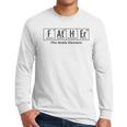 Science Nerd Dad Fathers Day Element Periodic Table Men Long Sleeve T-Shirt Science Nerd Dad Fathers Day Element Periodic Table Men Long Sleeve T-Shirt