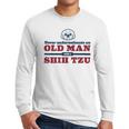 Shih Tzu Dad Shirt Never Underestimate An Old Man Gift Tee Men Long Sleeve T-Shirt Shih Tzu Dad Shirt Never Underestimate An Old Man Gift Tee Men Long Sleeve T-Shirt