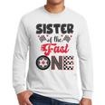 Sister Of The Fast One Car Racing Dad 1St Birthday Boy Men Long Sleeve T-Shirt Sister Of The Fast One Car Racing Dad 1St Birthday Boy Men Long Sleeve T-Shirt
