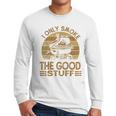 I Only Smoke The Good Stuff BBQ Barbeque Chef Dad Men Long Sleeve T-Shirt