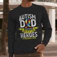 Autism Dad Some People Look Up To Their Heroes Autism Men Long Sleeve T-Shirt