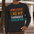 Awesome Like My Youngest Daughter Father’s Day Humor Dad Mom Men Long Sleeve T-Shirt