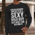Bald Guy Art For Men Dad Sexy Bald People Bald Man Men Long Sleeve T-Shirt Bald Guy Art For Men Dad Sexy Bald People Bald Man Men Long Sleeve T-Shirt