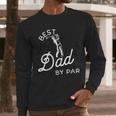 Best Dad By Par Father's Day Golf Daddy Golfing Golfer Men Long Sleeve T-Shirt