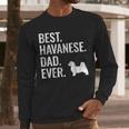 Best Havanese Dad Ever Cool Dog Owner Men Long Sleeve T-Shirt
