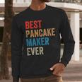Best Pancake Maker Ever Baking For Baker Dad Or Mom Men Long Sleeve T-Shirt