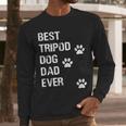 Best Tripod 3 Legged Dog Dad Novelty Dog Dad TShirt Men Long Sleeve T-Shirt