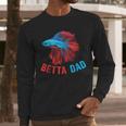 Betta Dad Betta Fish Lover Betta Fish Dad Betta Fish Boy Men Long Sleeve T-Shirt