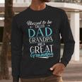 Blessed To Be Called Dad Grandpa And a Great Grandpa Men Long Sleeve T-Shirt