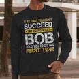 Bob If At First You Don't Succeed Father's Day Bob Dad Men Long Sleeve T-Shirt