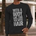 With A Body Like This Who Needs Hair Shirt Dad Bald Man Men Long Sleeve T-Shirt