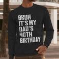 Bruh It's My Dad's 40th Birthday Bday Father Son Men Long Sleeve T-Shirt