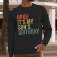 Bruh It's My Son's Birthday Birthday Father Dad Men Long Sleeve T-Shirt