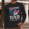 Burnouts Or Bows Your Dad Loves You Gender Reveal Men Long Sleeve T-Shirt