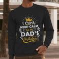 I Cant Keep Calm Its My Dad's Birthday Family Party Men Long Sleeve T-Shirt