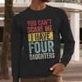 You Can't Scare Me I Have Four Daughters Dad Father Men Long Sleeve T-Shirt