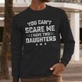 You Can't Scare Me I Have Two Daughters Retro Dad Men Long Sleeve T-Shirt You Can't Scare Me I Have Two Daughters Retro Dad Men Long Sleeve T-Shirt