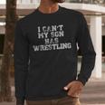 I Can't My Son Has WrestlingShirt Mom Dad Men Long Sleeve T-Shirt
