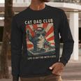 Cat Dad Club Life Is Better With Cats Cat Dad Cat Men Long Sleeve T-Shirt