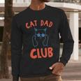 Cat Dad Club Life Is Better With Cats Retro Cat Dad Men Long Sleeve T-Shirt