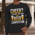 Cheer Dad Cheerleader I Thought She Said Beer Competition Men Long Sleeve T-Shirt