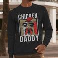 Chicken Daddy a Fun For Every Rooster In The Basket Men Long Sleeve T-Shirt