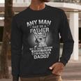 Chihuahua Dad Shirts Any Man Can Be A Father Special Be Men Long Sleeve T-Shirt