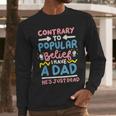 Contrary To Popular Belief I Have A Dad He's Just Dead Men Long Sleeve T-Shirt