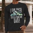 I Can Crash Better Than My Dad Graphic Demo Derby Shirt Men Long Sleeve T-Shirt