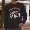 Cuter Version Of Dad Cute Kid Boy Girl Proud New Dad Men Long Sleeve T-Shirt Cuter Version Of Dad Cute Kid Boy Girl Proud New Dad Men Long Sleeve T-Shirt