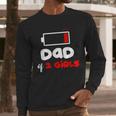 Dad Of 2 Girls Low Battery Daddy Of Two Girls Father Men Long Sleeve T-Shirt Dad Of 2 Girls Low Battery Daddy Of Two Girls Father Men Long Sleeve T-Shirt
