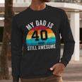 My Dad Is 40 And Still Awesome 40th Retro Birthday Dad Daddy Men Long Sleeve T-Shirt