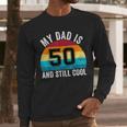 My Dad Is 50 And Still Cool 50th Retro Birthday Dad Daddy Men Long Sleeve T-Shirt