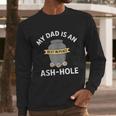 My Dad Is An Ash-Hole Memorial Shirt Father’s Day Men Long Sleeve T-Shirt