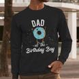 Dad Of The Birthday Boy Donut Theme Party Blue Father Men Long Sleeve T-Shirt Dad Of The Birthday Boy Donut Theme Party Blue Father Men Long Sleeve T-Shirt