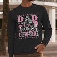 Dad Of The Birthday CowGirl Rodeo CowGirl Birthday Men Long Sleeve T-Shirt Dad Of The Birthday CowGirl Rodeo CowGirl Birthday Men Long Sleeve T-Shirt