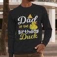 Dad Of The Birthday Duck Boy Rubber Duck Birthday Girl Men Long Sleeve T-Shirt