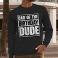 Dad Of The Birthday Dude Dad Of The Birthday Boy Men Long Sleeve T-Shirt