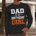 Dad Of The Birthday Girl Basketball Dad Family Matching Men Long Sleeve T-Shirt
